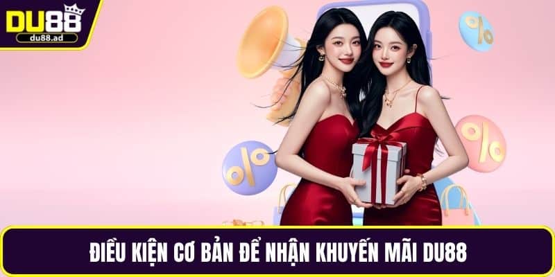 Điều kiện cơ bản để nhận khuyến mãi DU88