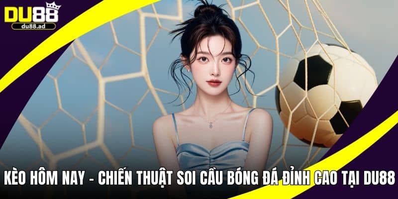 Kèo ngày hôm nay